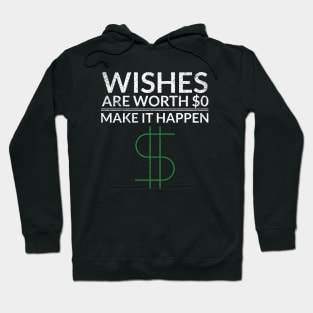 Wishes Are Worth $0 Make It Happen Money Hoodie